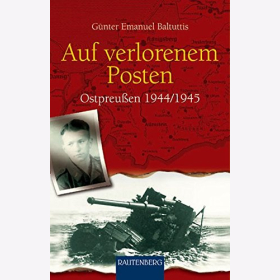 Baltuttis Auf verlorenem Posten Ostpreußen 1944/1945