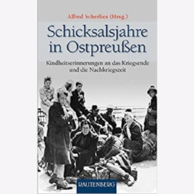 Scherlies Schicksalsjahre in Ostpreußen Kindheitserinnerungen an das Kriegsende und die Nachkriegszeit