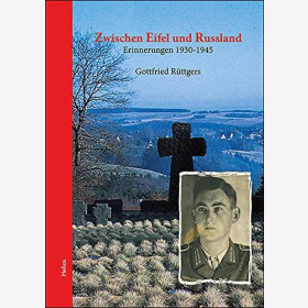 Gottfried Rüttgers - Zwischen Eifel und Russland Erinnerungen 1930-1945 2.Weltkrieg