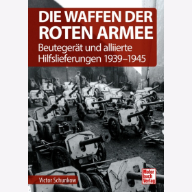 Schunkow Die Waffen der Roten Armee Beutegerät alliierte Hilfslieferungen 1939-1945