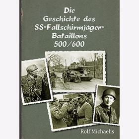 Michaelis die Geschichte des SS-Fallschirmjäger-Bataillons 500/600