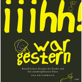 Dotterweich IIIhh! war gestern Rasend leckere Rezepte für Kinder und ihre semidisziplinierten Eltern