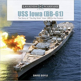Doyle Legends of Warfare Naval Uss Iowa (BB-61) The Story of "The Big Stick" from 1940 to the Present 2.WK Korea Krieg