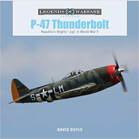Doyle Legends of Warfare Aviation P-47 Thunderbolt Republics Mighty "Jug" in World War II2.WK Kampfflugzeug
