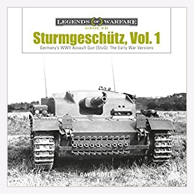 Doyle Legends of Warfare Ground Sturmgeschütz Vol. 1 Germanys WWII Assault Gun (StuG) The Early Versions