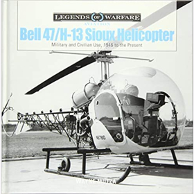Mutza Legends of Warfare Aviation Bell 47 / H-13 Sioux Helicopter Military and Civilian Use, 1946 to the Present Hubschrauber