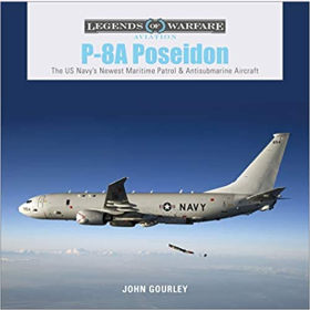 Gourley Legends of Warfare Aviation P-8A Poseidon The US Navys Newest Maritime Patrol & Antisubmarine Aircraft Seefernaufklärer