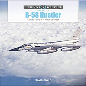 Doyle Legends of Warfare Aviation B-58 Hustler Convairs Cold War Mach 2 Bomber