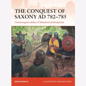 The Conquest of Saxony 782-785 AD Charlemagnes defeat of Widukind of Westphalia Osprey Campaign 271