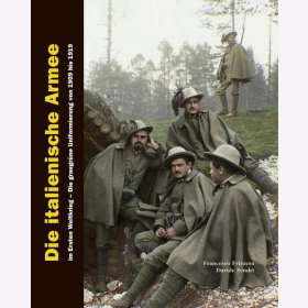 Frizzera / Zendri Die italienische Armee im Ersten Weltkrieg: Die graugrüne Uniformierung von 1909 bis 1919