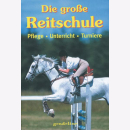 Die große Reitschule: Pflege, Unterricht, Turniere