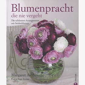 Blumenpracht die nie vergeht: Die schönsten Arrangements mit Seidenblumen