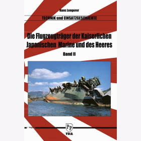 Lengerer Die Flugzeugträger der kaiserlich japanischen Marine und des Heeres Band 2 Technik und Einsatzgeschichte