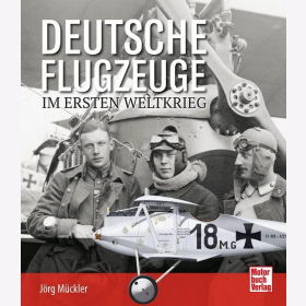 Mückler Deutsche Flugzeuge im Ersten Weltkrieg Luftfahrtgeschichte Flieger