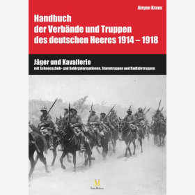 Kraus Handbuch der Verbände und Truppen des deutschen Heeres 1914 - 1918 Jäger und Kavallerie mit Schneeschuh- und Gebirgsformationen, Sturmtruppen und Radfahrtruppen