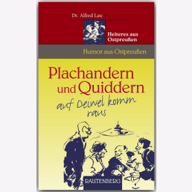 Plachandern und Quiddern auf Deiwel komm raus - Humor aus Ostpreußen Lau