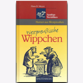 Westpreußische Wippchen - Spaßige Vertällkes - Humor aus Ostpreußen Meyer