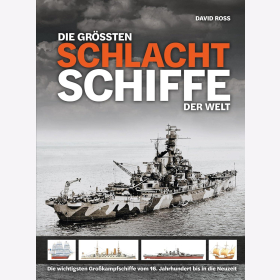 Ross Die größten Schlachtschiffe der Welt: Die wichtigsten Großkampfschiffe vom 16. Jahrhundert bis in die Neuzeit