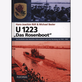 Röll U 1223 - Das Rosenboot Die Geschichte eines deutschen Unterseebootes und seiner Besatzung von 1943-1945