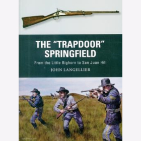 The "Trapdoor" Springfield. From the Little Big Horn to San Juan Hill Osprey Weapons 62 Langellier