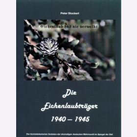 Stockert Die Eichenlaubträger 1940 - 1945 Band 6 Die höchstdekorierten Soldaten der Ehemaligen deutschen Wehrmacht im Spiegel der Zeit