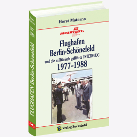 Flughafen Berlin-Schönefeld und die militärisch geführte Interflug 1977-1988 Band 4 Materna