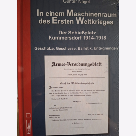 Nagel In einem Maschinenraum des Ersten Weltkrieges Der Schießplatz Kummersdorf 1914-1918 Geschütze, Geschosse, Ballistik, Enteignungen