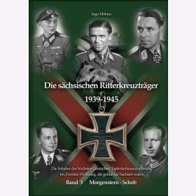 Möbius Die sächsischen Ritterkreuzträger 1939-1945 Die Inhaber der höchsten deutschen Tapferkeitsauzeichnung im Zweiten Weltkrieg, die gebürtige Sachsen waren Bd. 3 Morgenstern - Schob