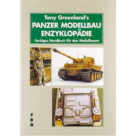 Tony Greenland´s Panzer Modellbau Enzyklopädie Farbiges Handbuch für den Modellbauer