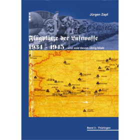 Flugplätze der Luftwaffe 1934-1945 und was davon übrig blieb - Band 3: Thüringen - Jürgen Zapf