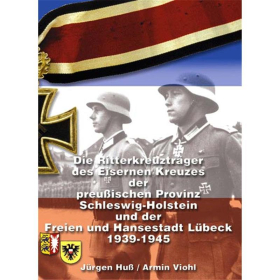 Die Ritterkreuzträger des Eisernen Kreuzes der preuß. Provinz Schleswig-Holstein - Jürgen Huß, Armin Viohl