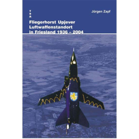 Fliegerhorst Upjever: Luftwaffenstandort in Friesland 1936-2004 - Jürgen Zapf