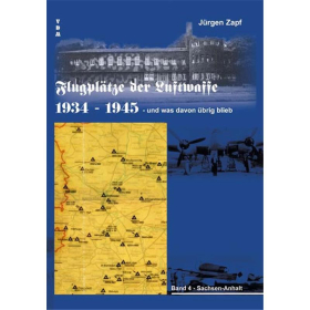 Flugplätze der Luftwaffe 1934-1945 und was davon übrig blieb - Band 4: Sachsen-Anhalt - Jürgen Zapf