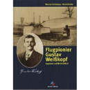 Flugpionier Gustav Weißkopf Legende und Wirklichkeit