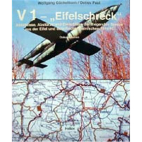 V 1 - Eifelschreck: Abschüsse, Abstürze und Einschläge der fliegenden Bombe aus der Eifel und dem Rechtsrheinischen 1944/45