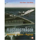 FLUGZEUGTRÄGER. Geschichte - Klassen - Flugzeuge