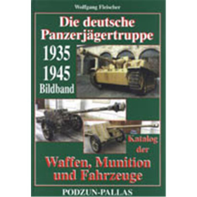 Die deutsche Panzerjägertruppe 1935-1945 - Katalog der Waffen, Munition und Fahrzeuge