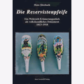 Die Reservistenpfeife - Ein Wehrzeit-Erinnerungsstück als volkskundliches Dokument 1813-1918 - Hans Titschack