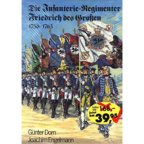 Die Infanterie-Regimenter Friedrich des Großen 1756-1763