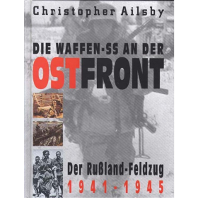 Die Waffen SS an der Ostfront, der Rußlandfeldzug 1941-1945