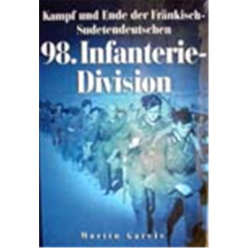 Kampf und Ende der Fränkisch-Sudetendeutschen 98. Infanterie-Div