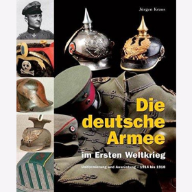 Die deutsche Armee im Ersten Weltkrieg: Uniformierung und Ausrüstung - 1914 bis 1918