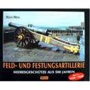 Feld- und Festungsartillerie: Heeresgeschütze aus...