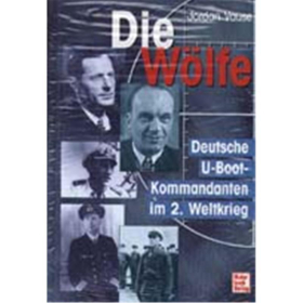 Die Wölfe - deutsche U-Boot Kommandanten im 2. Weltkrieg