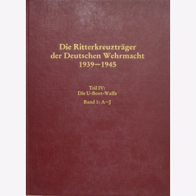 Die Ritterkreuzträger der Deutschen Wehrmacht 1939-1945 Teil IV: Die U-Boot-Waffe Band 1: A-J - Dörr
