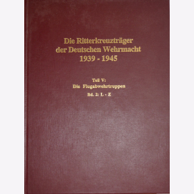 Die Ritterkreuzträger der Deutschen Wehrmacht 1939-1945 Teil V: Die Flugabwehrtruppe Band 2: L-Z - Thomas / Wegmann