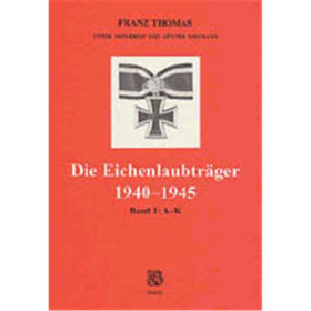 Die Eichenlaubträger 1940-1945 Band 1 A-K