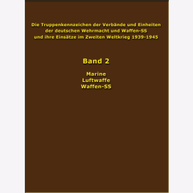 Die Truppenkennzeichen der Verbände und Einheiten der deutschen Wehrmacht und Waffen-SS und ihre Einsätze im Zweiten Weltkrieg 1939-1945 Band 2