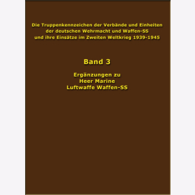 Die Truppenkennzeichen der Verbände und Einheiten der deutschen Wehrmacht und Waffen-SS und ihre Einsätze im Zweiten Weltkrieg 1939-1945 Band 3