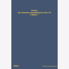Fischer: Der deutsche Sanitätsdienst 1921-45. Organisation, Dokumente und persönliche Erfahrungen - 5 Bände / Biblio